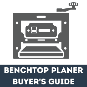 Best Benchtop Planer Guide