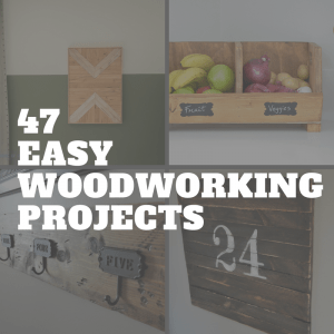 47 Easy Woodworking Projects