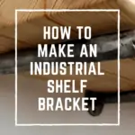How to Make an Industrial Shelf Bracket
